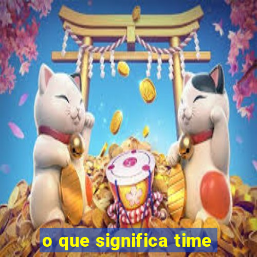 o que significa time